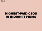 Highest-paid CEOs among top Indian IT firms