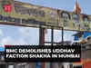 Mumbai: BMC demolishes Uddhav Thackeray faction 'shakha' in Bandra East