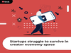 Indian startups now struggling to survive in creator economy space