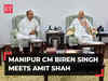 Manipur violence: Met HM Amit Shah to take advice regarding normalcy in state, says CM N Biren Singh