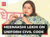 Government of India will do whatever has to be done for Uniform civil code: Union Minister Meenakashi Lekhi