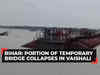 Bihar: Portion of temporary bridge collapses in Vaishali due to strong winds