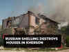 Russia-Ukraine war: Russian shelling destroys houses in Kherson