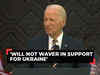 'We will not waver' in defense of Ukraine: Joe Biden