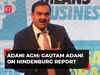 Gautam Adani on Hindenburg report: Deliberate, malicious attempt aimed at damaging our reputation