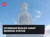 Watch: Myanmar builds giant Buddha statue