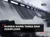 Mumbai rains: Flood warning in Thane region as Tansa dam overflows