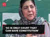 Article 370: 'Supreme Court is the only court that can save Constitution,' says Mehbooba Mufti
