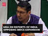Reports of India opposing the BRICS expansion are 'baseless': MEA