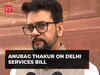Delhi Services Bill: 'Opposition hoodwinking people',says Anurag Thakur
