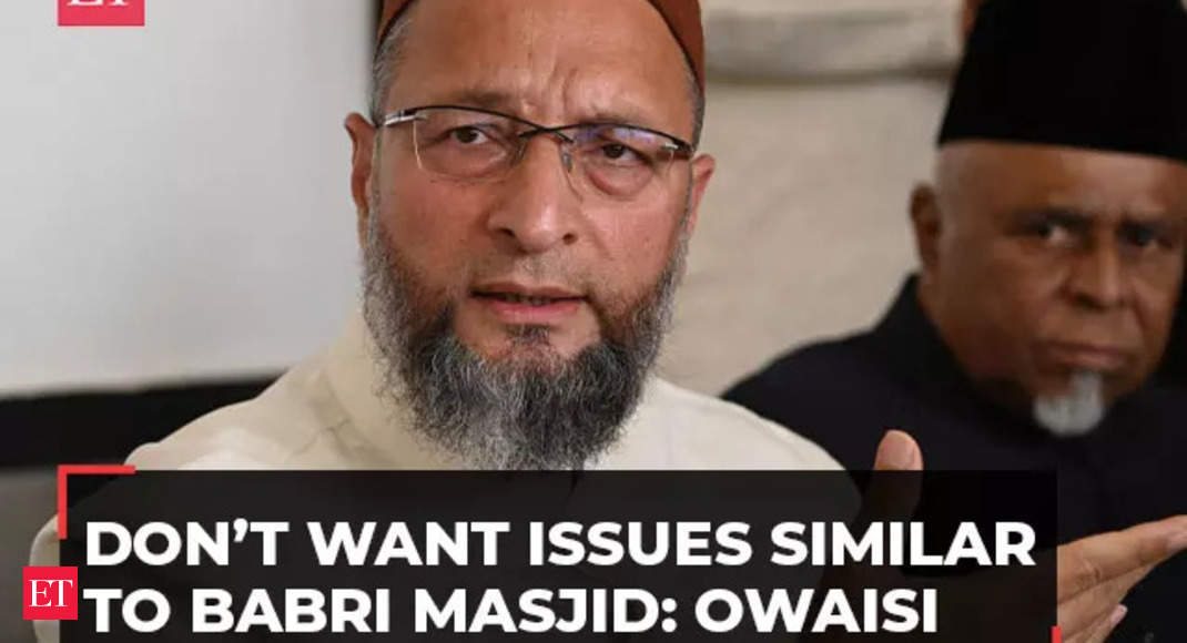 asaduddin owaisi: 'Don’t want issues similar to Babri Masjid ...
