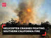 US: Firefighting chopper crashes while battling blaze in California