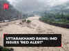 Uttarakhand rains: IMD issues ‘red alert’ from 9-12 August