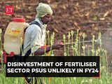 Disinvestment of Fertiliser sector PSUs unlikely in FY24: ET NOW sources