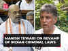 'Freedom of speech tossed out of window': Manish Tewari on revamp of Indian criminal laws