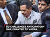 ED challenges anticipatory bail granted to Robert Vadra, claims breach of bail conditions