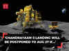 'Chandrayaan-3 landing will be postponed to Aug 27 if...': ISRO reveals ‘Plan B’ for Vikram Lander