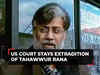 US court stays extradition of Mumbai terror attacks accused Tahawwur Rana