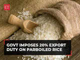 Centre imposes 20% export duty on parboiled rice with immediate effect to maintain adequate local stock