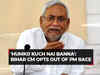 Nitish Kumar on PM aspirations: 'Don't want to become anything, just want to unite everyone'