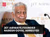 Jet Airways founder Naresh Goyal arrested by ED in money laundering case