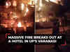 UP: Massive fire breaks out at 3-star hotel in Varanasi; no injuries reported