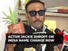 India name change row: 'Won't change even if the name is changed', says Jackie Shroff