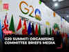 G20 Summit 2023 LIVE: Organising committee holds pre-summit press meet