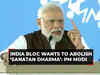 PM Modi hits out at INDIA bloc: 'Ghamandias' want to abolish Sanatan Dharma and culture