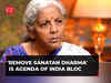 'Remove Sanatan Dharma' is agenda of INDIA bloc, including Congress and RJD: Nirmala Sitharaman