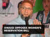 Asaduddin Owaisi opposes Women’s Reservation Bill over 'no quota to Muslim women in the bill'