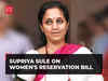 Supriya Sule on Women's Reservation Bill: A 'post-dated cheque drawn from crashing bank’