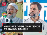 Owaisi’s open challenge to Rahul Gandhi: 'Contest elections against me from Hyderabad'