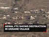 Aerial footage shows destruction in Ukraine village