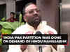 'India-Pakistan partition was done on demand of Hindu Mahasabha': Swami Prasad Maurya