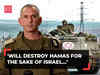 Will destroy Hamas for the sake of Israel, Gaza and entire world: IDF