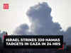 Gaza war: Israel on attacking spree, claims to strike 320 Hamas targets in last 24 hours