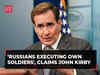 'Russian military executing own soldiers who refuse to follow orders', claims John Kirby