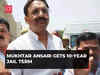 Mukhtar Ansari gets 10-year jail term in Gangster Act case