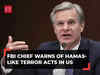 FBI director Christopher Wray warns of Hamas-like attack in US: 'Most serious threat since ISIS'