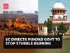 Air Pollution: SC directs Punjab govt to stop stubble burning immediately