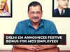 Delhi: CM Arvind Kejriwal announces festive bonus for MCD employees
