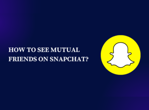 Snapchat: How to check mutual friends. Here is step-by-step guide