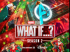 What If…? Season 2: Release date, trailer and everything else you need to know