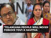K Kavitha on P Chidambaram's apology: 'Telangana people will never forgive Congress'