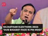 Rajasthan Elections 2023: Our biggest face is PM Modi, says Assam CM Himanta Sarma
