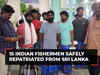 15 Indian fishermen safely repatriated from Sri Lanka to their homeland