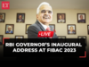 Live | RBI Governor Shaktikanta Das' inaugural address at FIBAC 2023