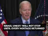Israel-Hamas war: 'Will not stop until every hostage returned to their loved ones,' says Joe Biden