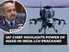 IAF Chief highlights power of Made-in-India LCH Prachand: 'No need to import attack helicopters…'